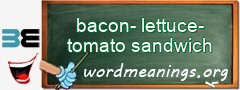 WordMeaning blackboard for bacon-lettuce-tomato sandwich